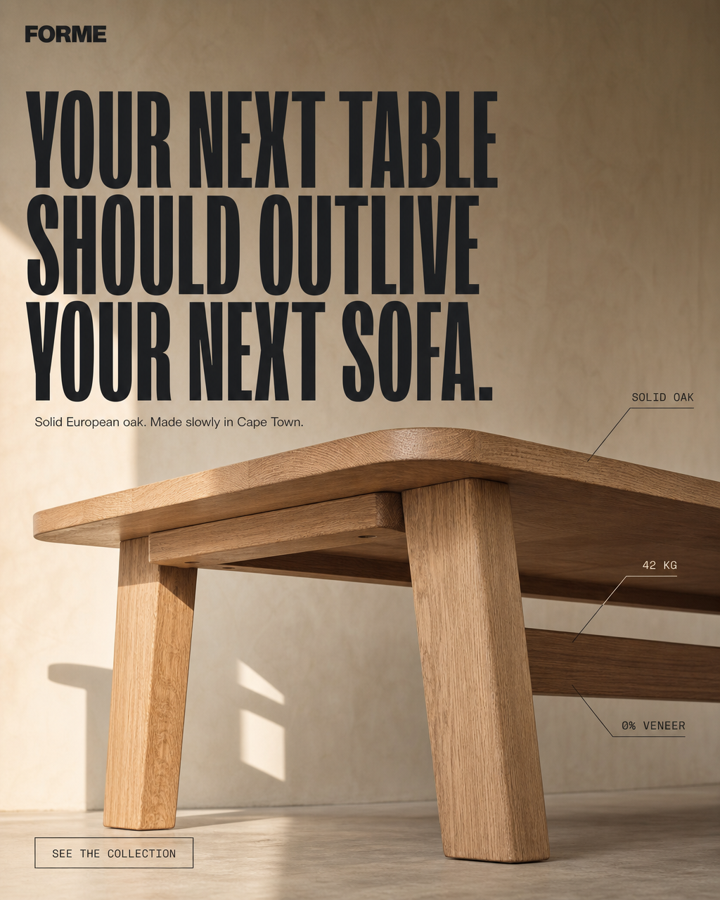 FORME — YOUR NEXT TABLE SHOULD OUTLIVE YOUR NEXT SOFA.